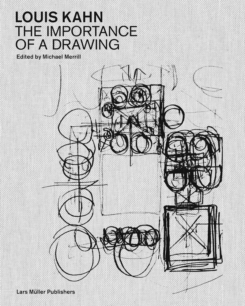 Louis Kahn: The Importance of a Drawing - Michael Merrill (ed
