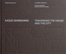 Load image into Gallery viewer, Kazuo Shinohara Traversing the House and the City - Seng Kuan (ed.)
